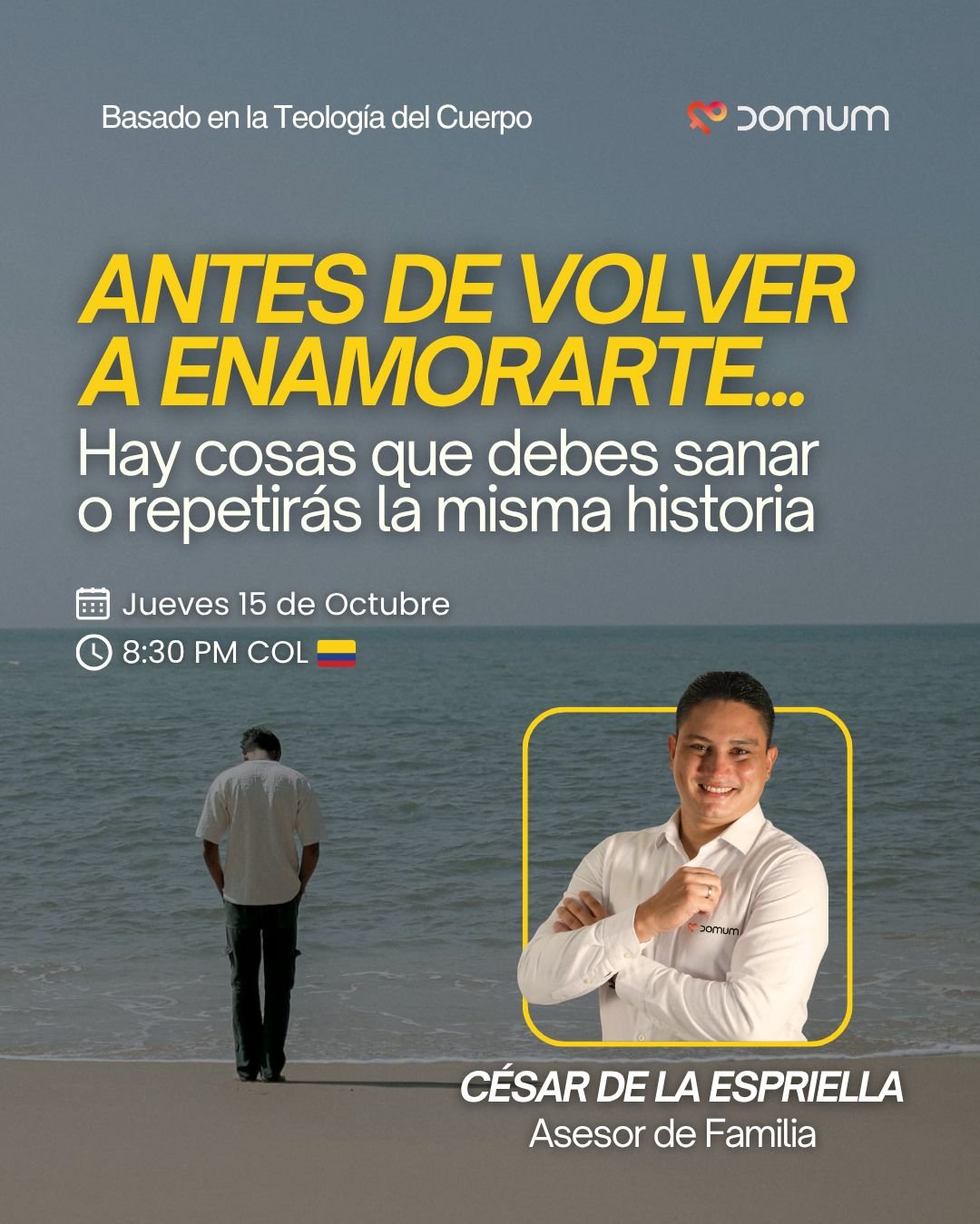 Invitación al webinar: Antes de volver a enamorarte, hay cosas que debes sanar o repetirás la misma historia. Jueves 15 de octubre, 8:30 PM COL. Con César de la Espriella, asesor de familia. En la imagen, un hombre de espaldas frente al mar y el retrato de César de la Espriella.